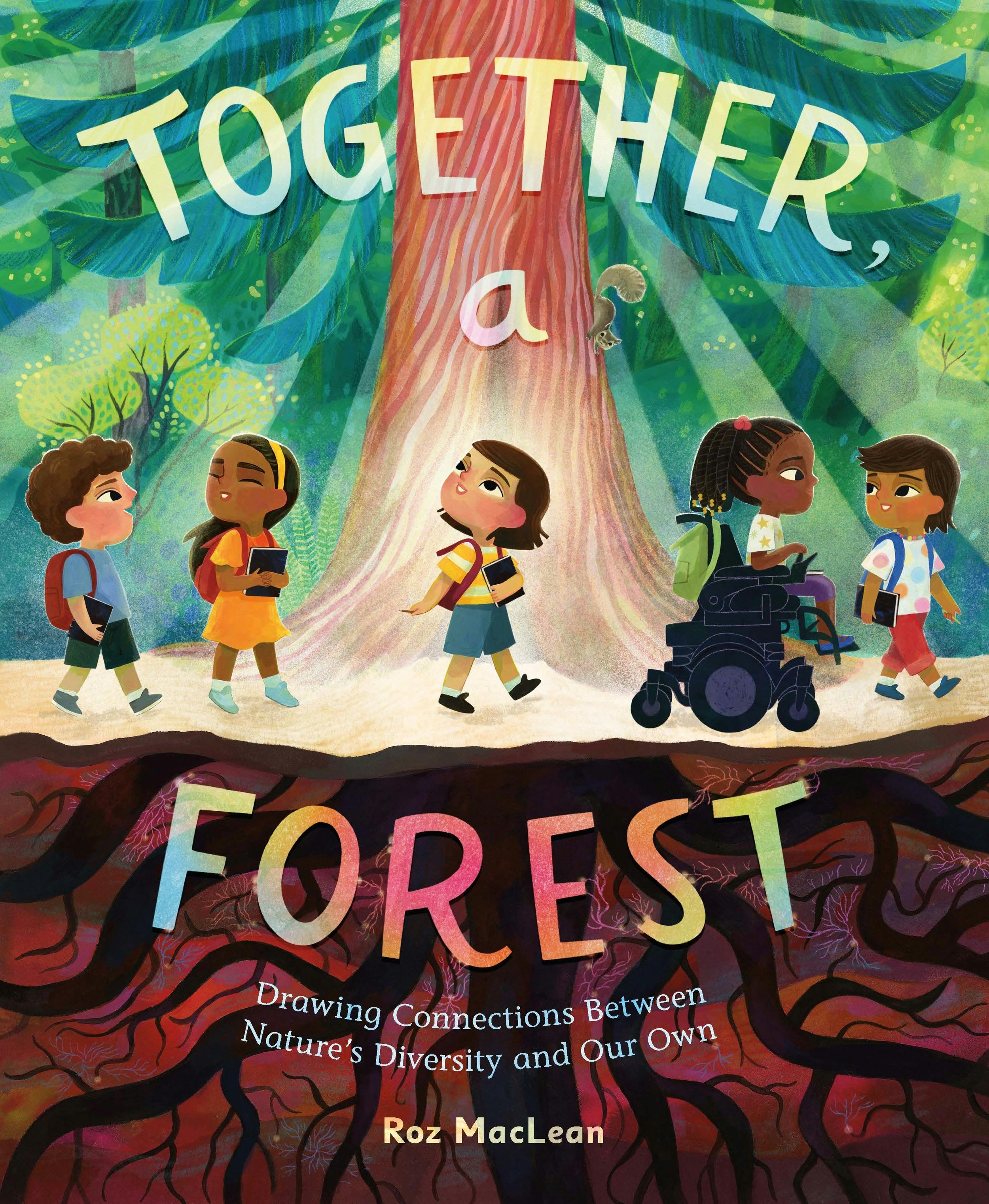 Together, a Forest: Drawing Connections Between Nature's Diversity and Our Own- Roz MacLean