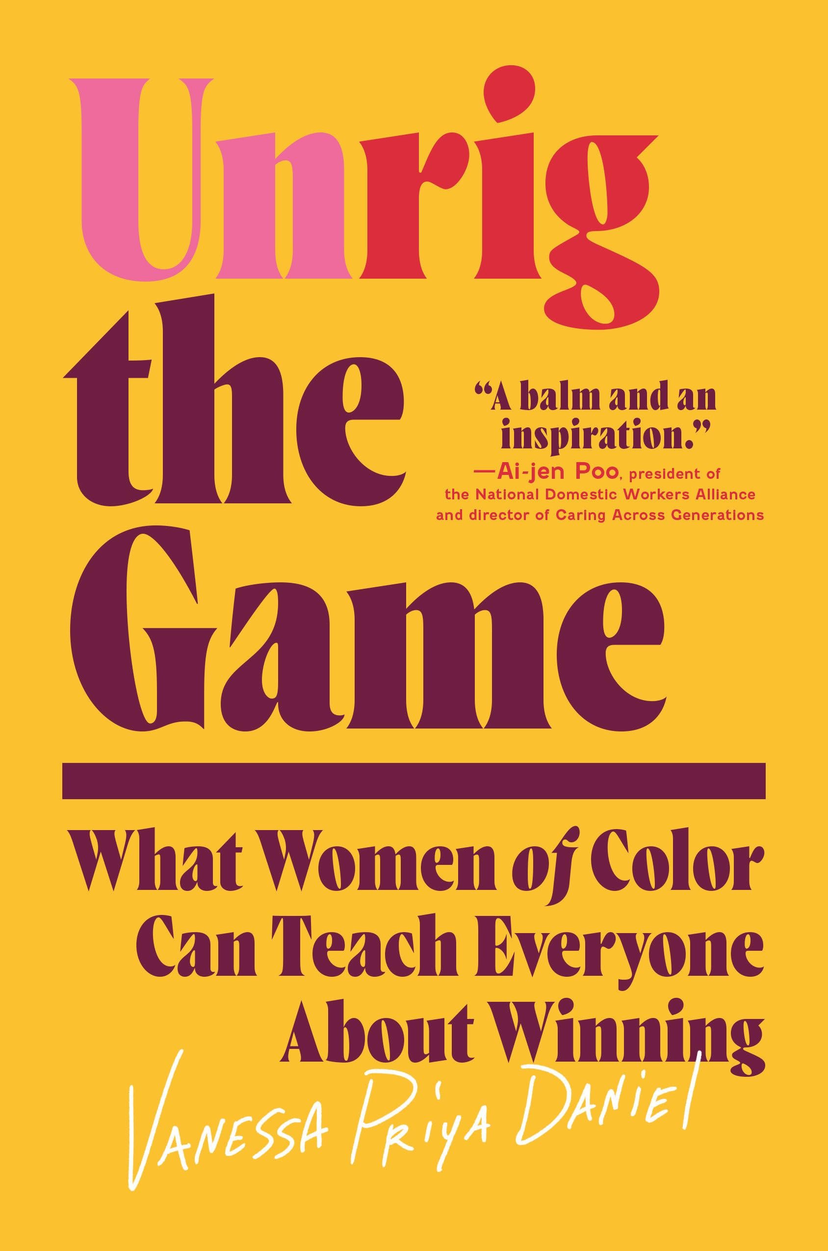 Unrig the Game: What Women of Color Can Teach Everyone about Winning- Vanessa Priya Daniel