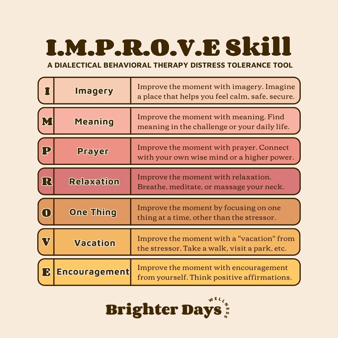 Our ability to tolerate distress can drastically be ✨improved✨ with this skill 😉 (See what I did there lol)

I.M.P.R.O.V.E is a DBT distress tolerance skill developed by Marsha Linehan that can help you manage difficult emotions. 

This acronym stan