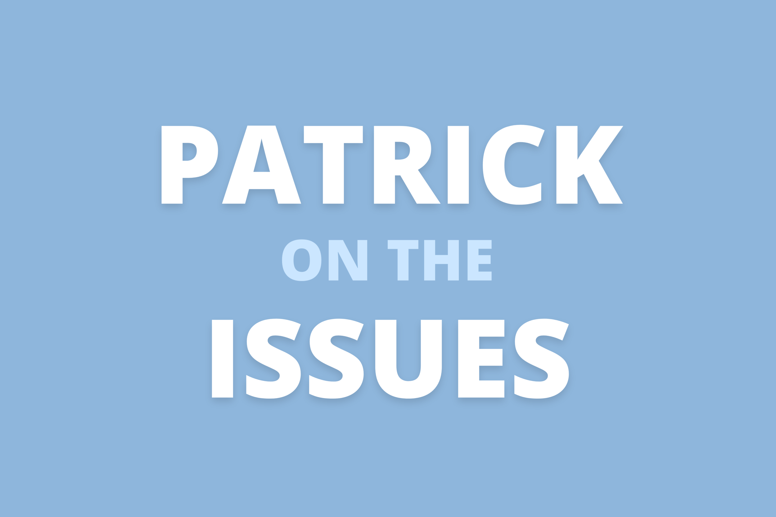 patrick on the issues.png