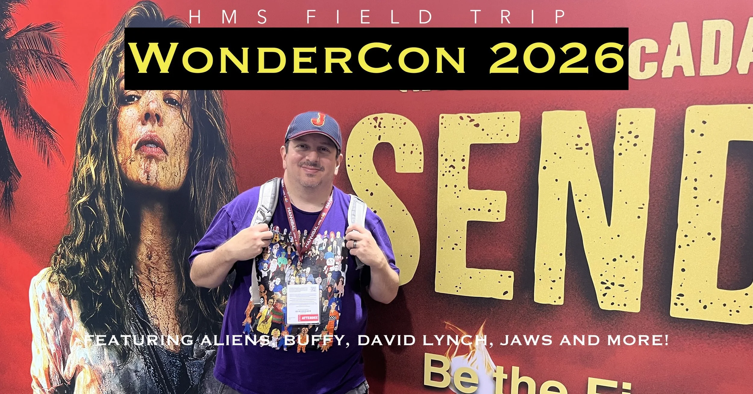 HMS Field Trip: WonderCon 2026 (Feat. Aliens, Buffy, David Lynch &amp; More!)