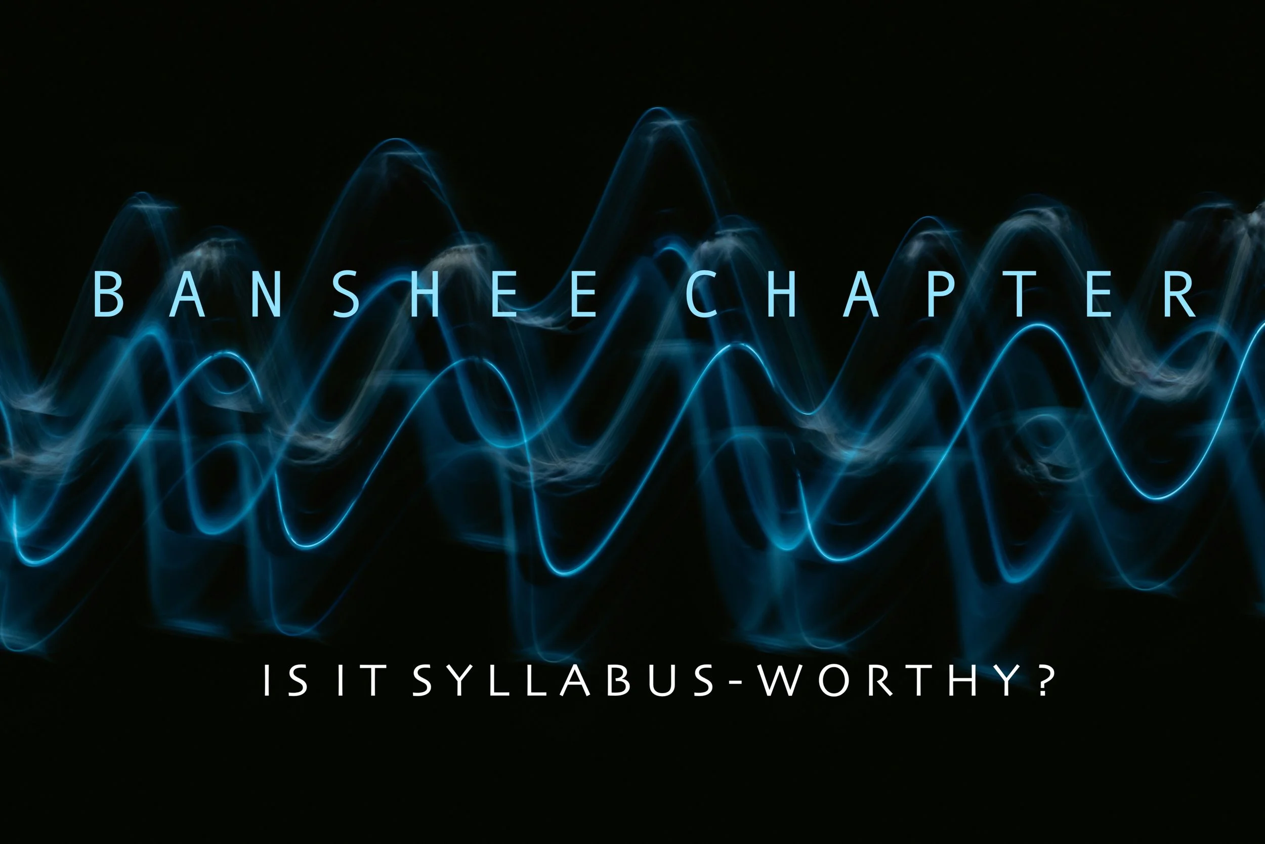 Banshee Chapter: Is It Syllabus-Worthy?