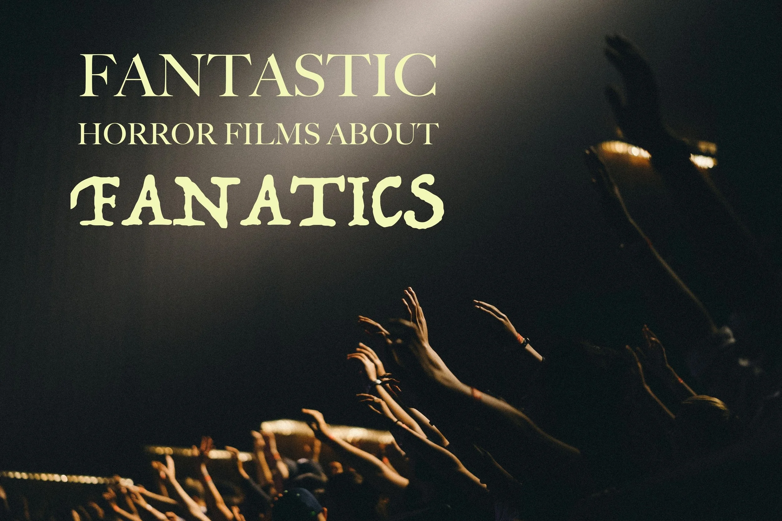 Fantastic Horror Films About Fanatics