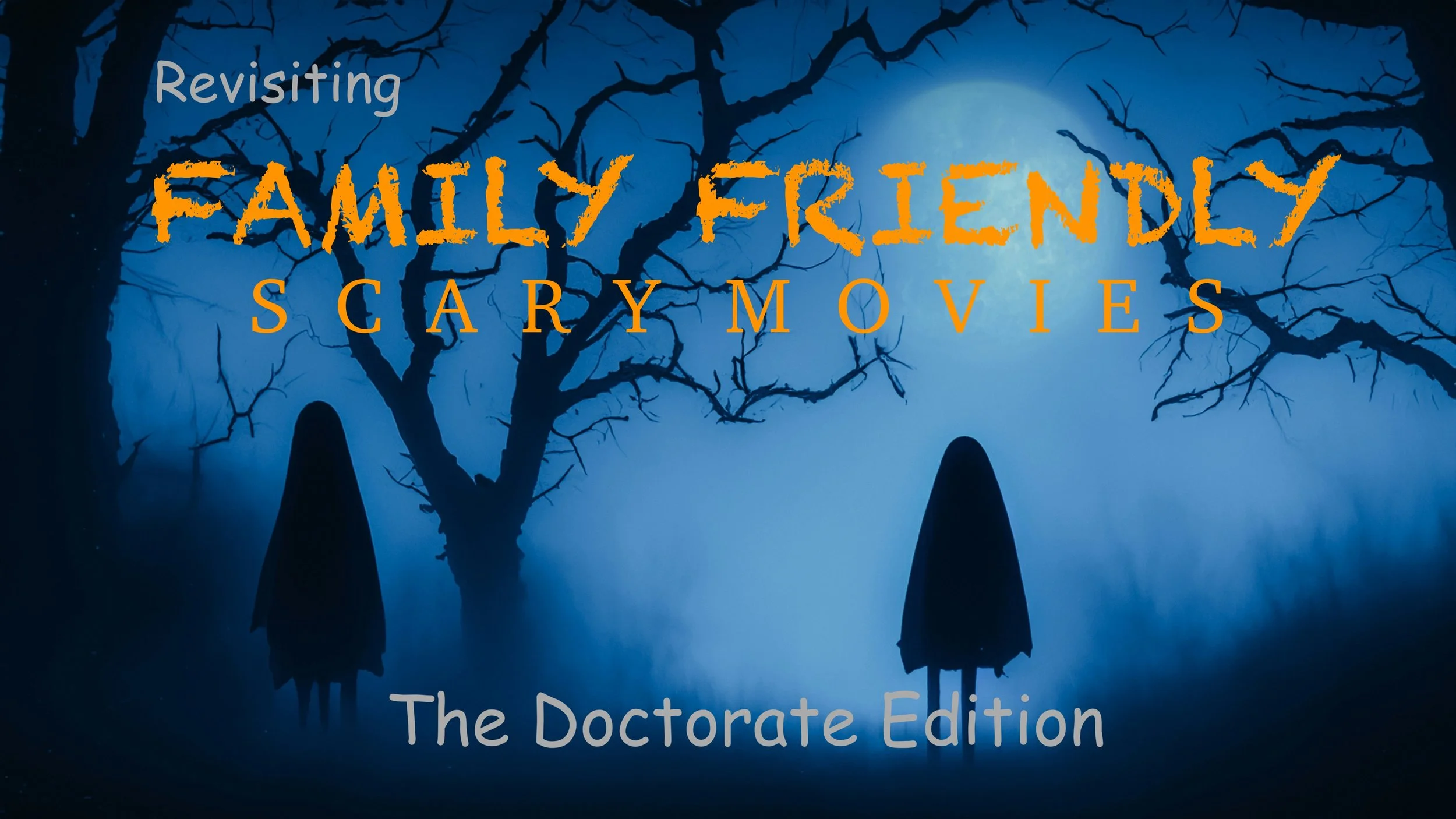 Revisiting Family Friendly Scary Movies: The Doctorate Edition