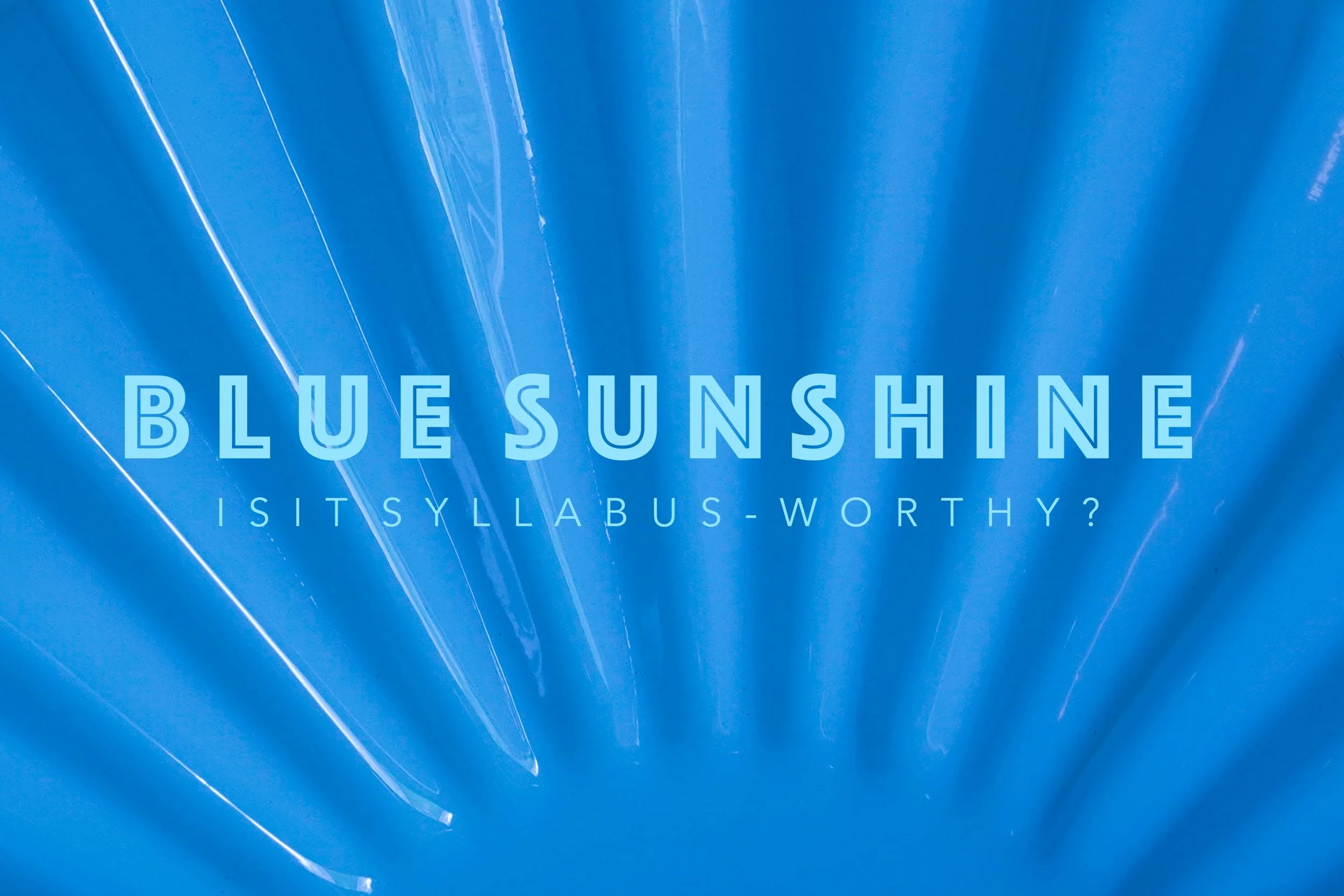 Blue Sunshine: Is It Syllabus-Worthy?