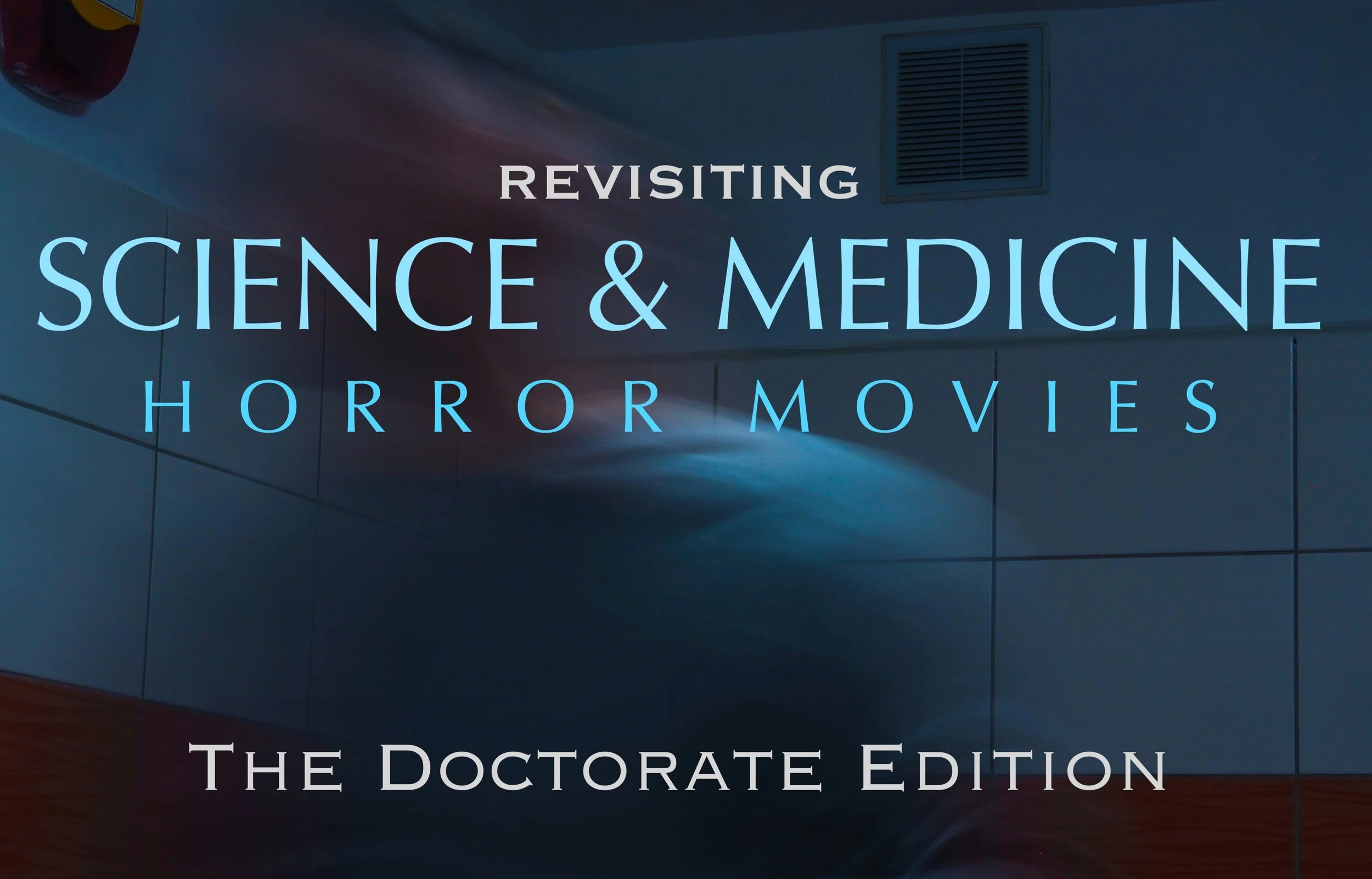 Revisiting Science &amp; Medicine Horror Movies: The Doctorate Edition