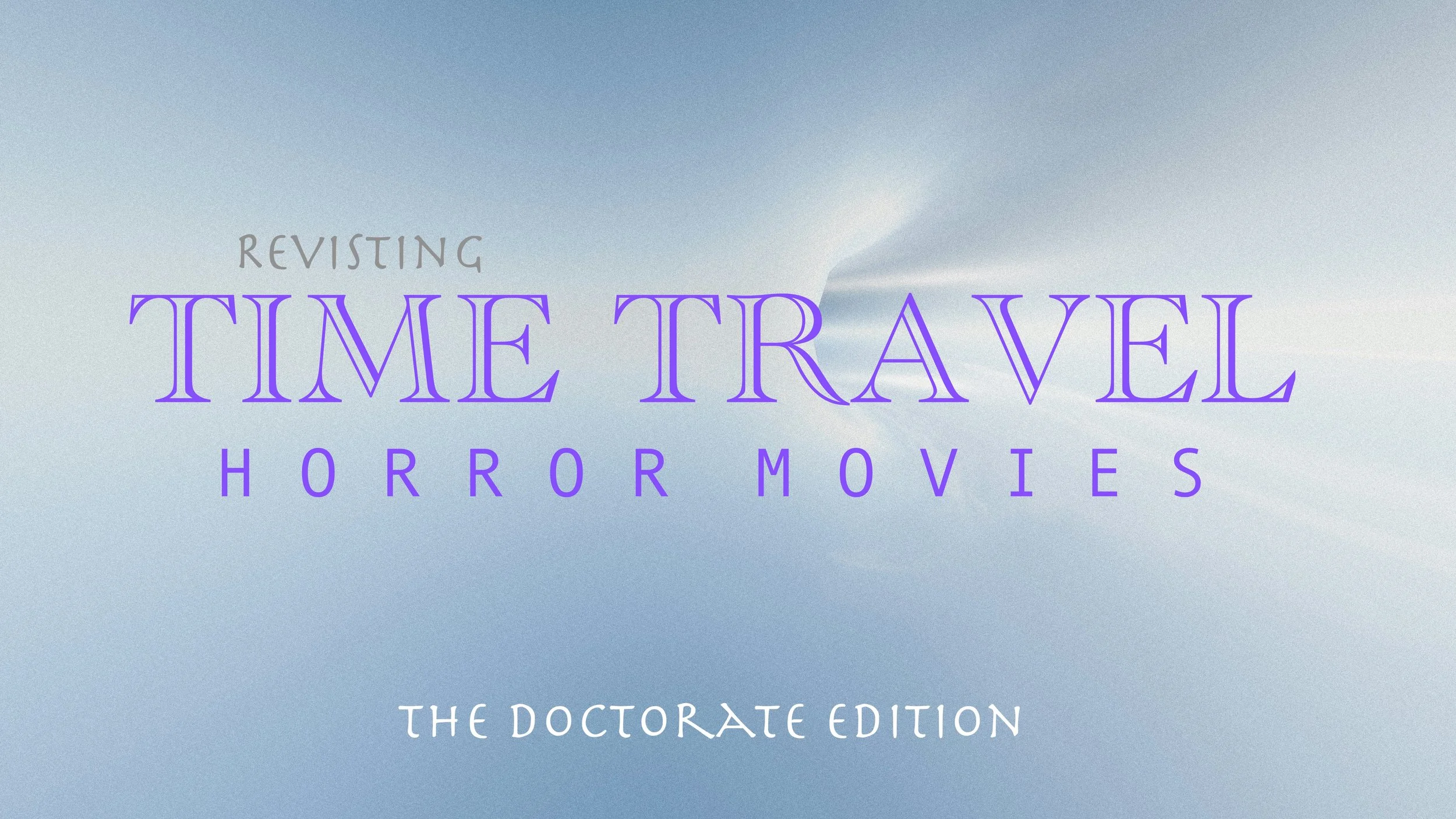 Revisiting Time Travel Horror Movies: The Doctorate Edition