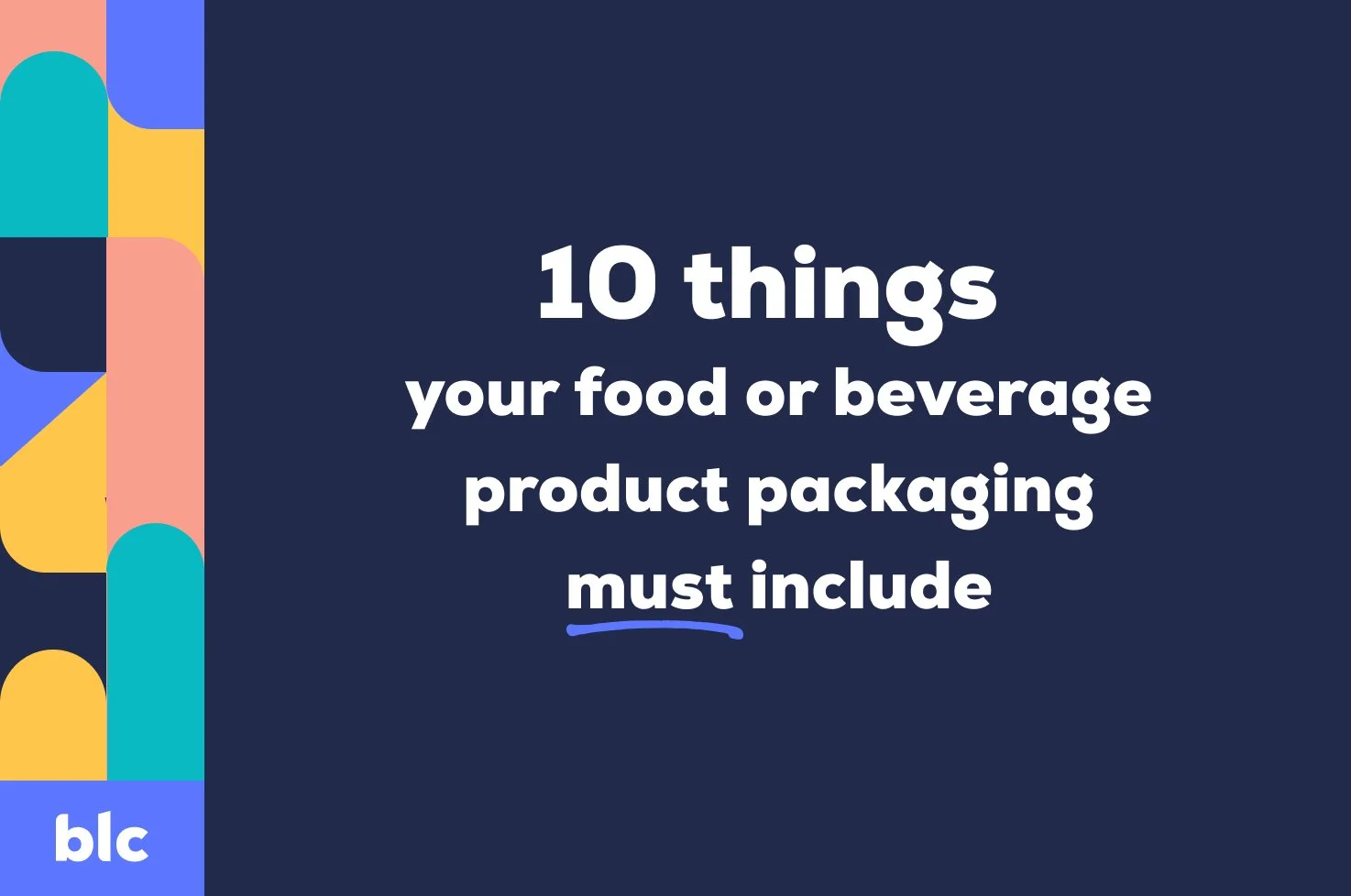 10 things your food or non- alcoholic beverage product packaging MUST include