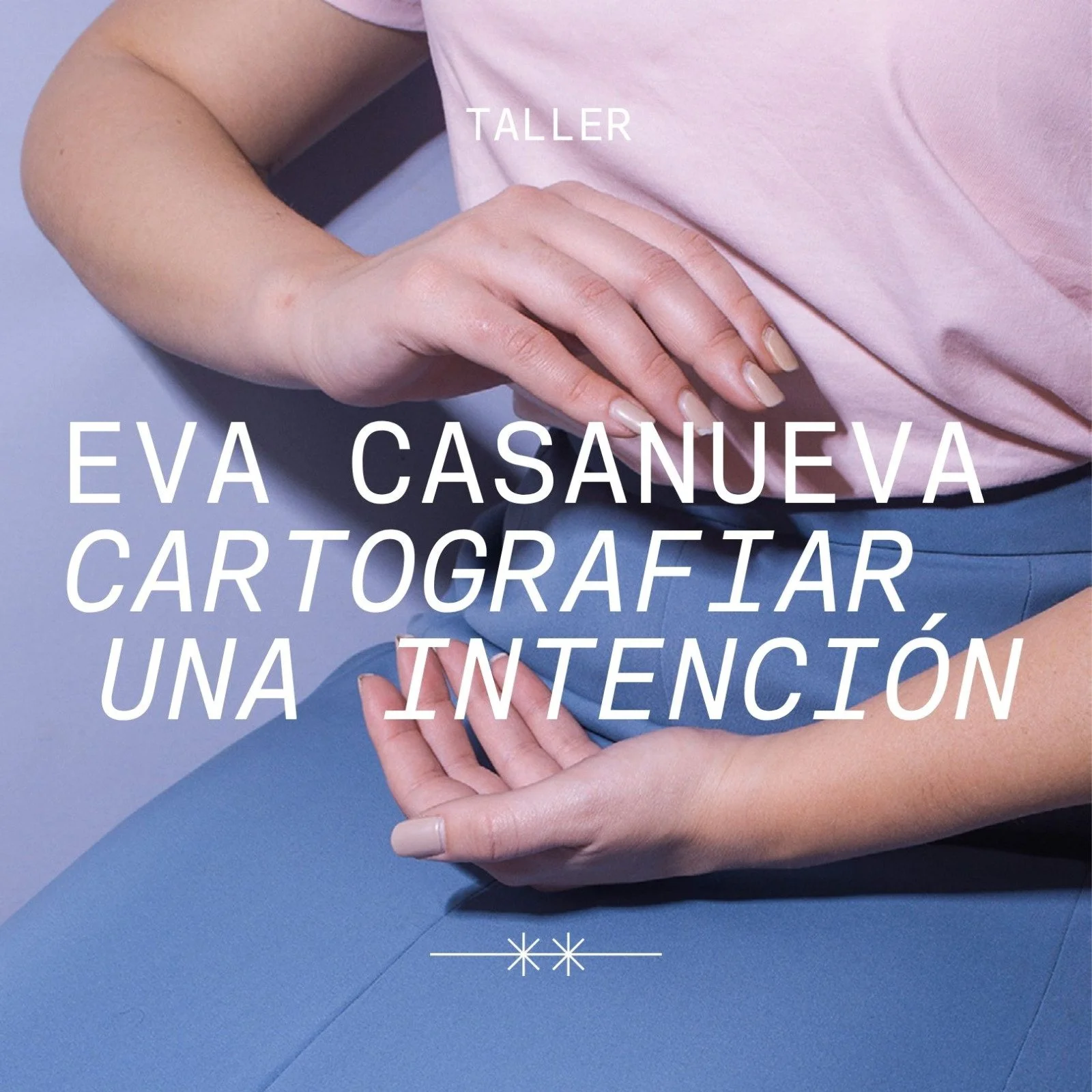 Cartografiar la Intención - un taller de Eva Casanueva