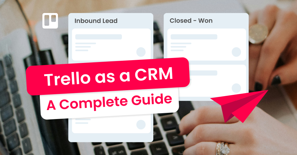 Trello as a CRM: The Complete 2026 Guide