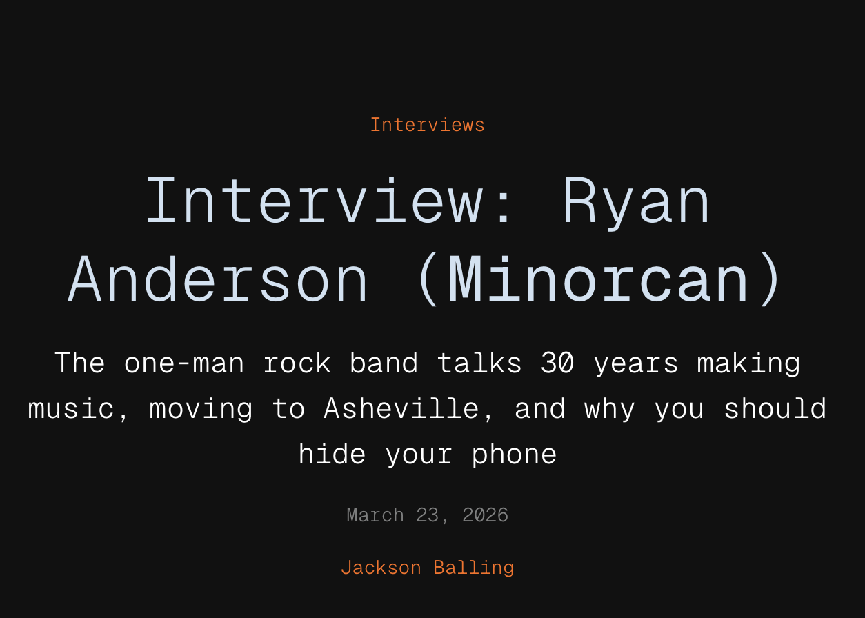White text on black background, Interview: Ryan Anderson (Minorcan) The one-man rock band talks 30 years making music, moving to Asheville, and why you should hide your phone