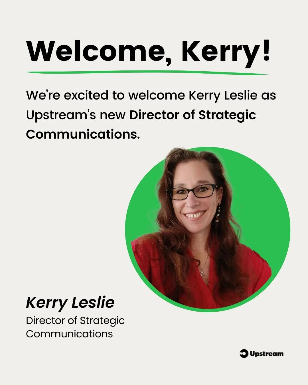 Upstream is thrilled to welcome on board our new Director of Strategic Communications, Kerry Leslie 💛🌟

Kerry brings 15 years of experience as a strategist and mentor supporting social impact nonprofits, foundations, and schools working toward a he