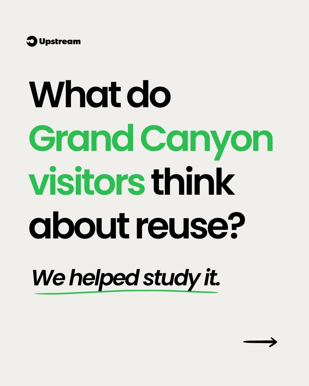 Building strong reuse systems starts with understanding how people *really* interact with them. 

Upstream was part of the peer-reviewed study, &ldquo;Visitor Perceptions of Reusable Foodware Implementation at Grand Canyon National Park,&rdquo; aimed