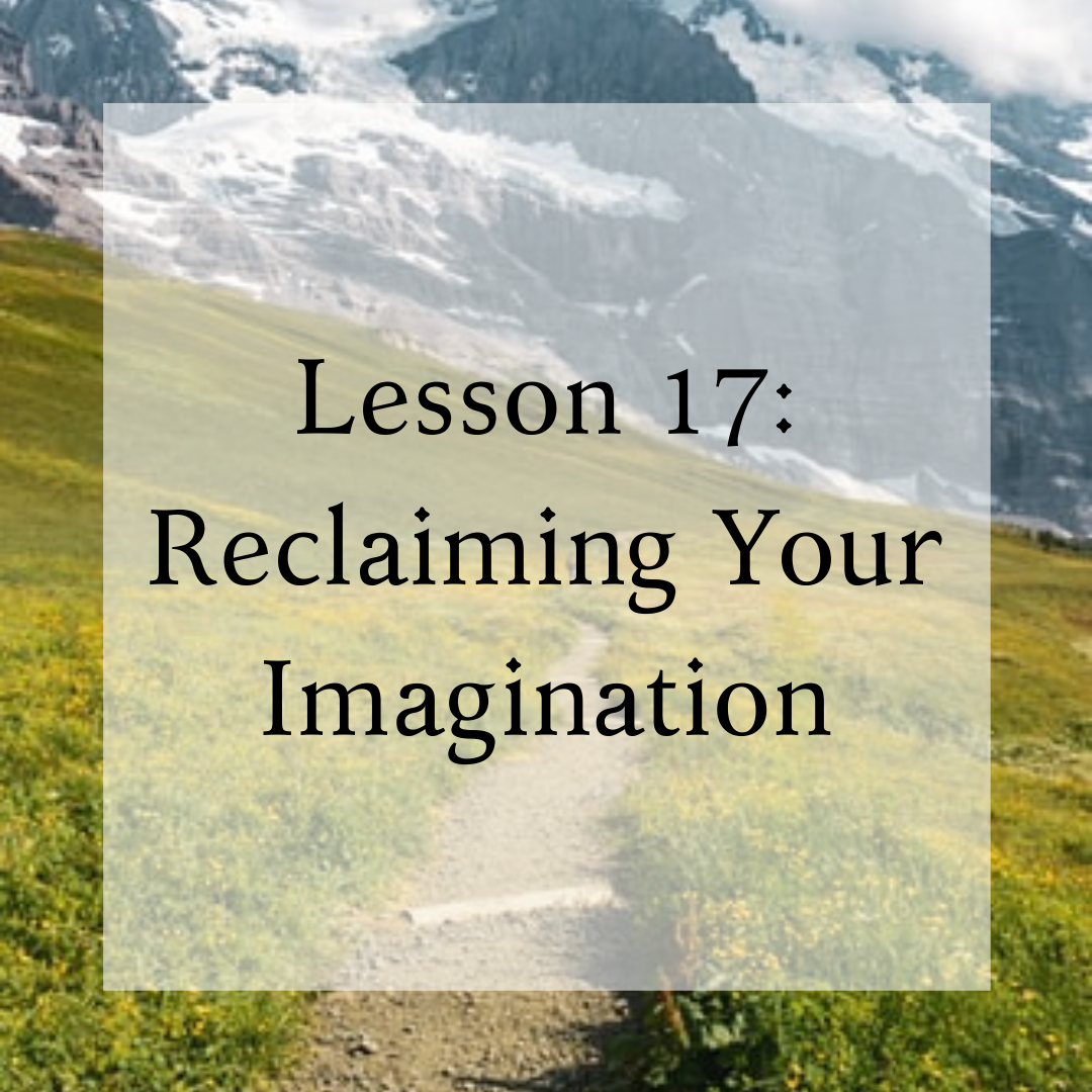 Lesson 17: Reclaiming Your Imagination