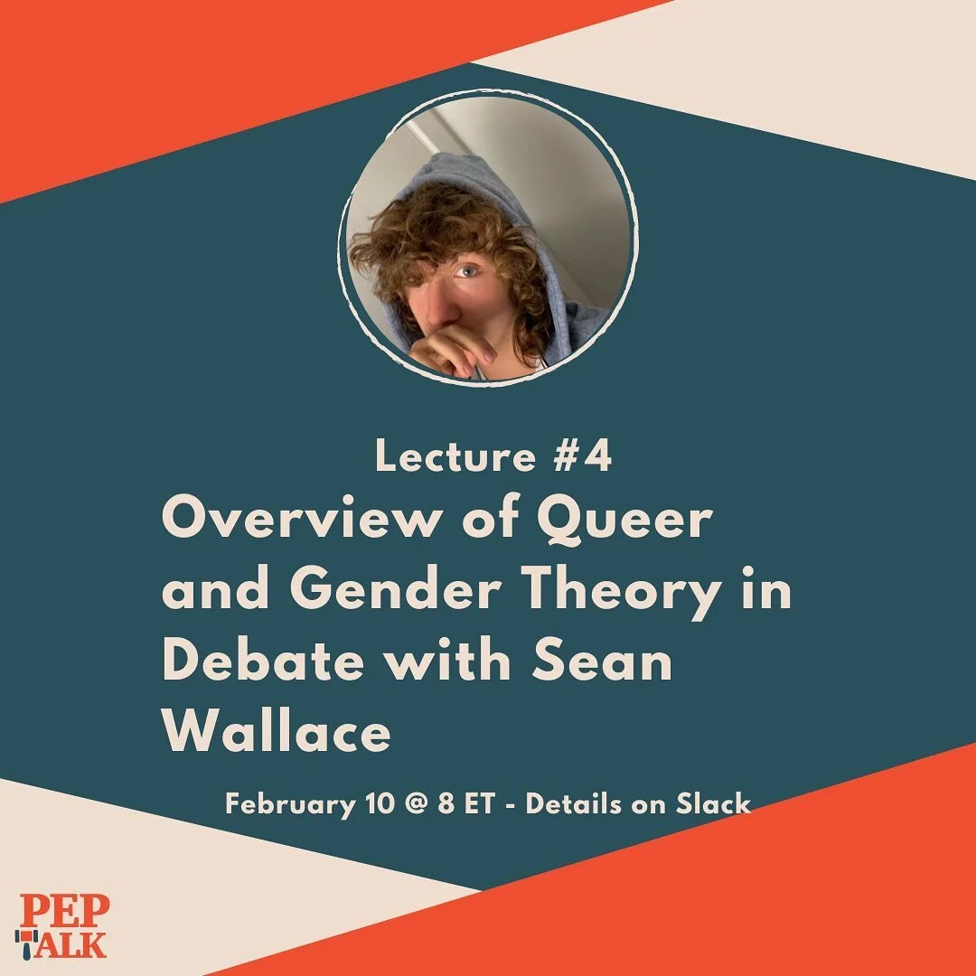 Next Thursday, February 10th, at 8 PM EST, Sidwell&rsquo;s Sean Wallace will be giving a lecture on Queer and Gender Theory in Debate. The link will be on Slack shortly before we begin. We hope to see you there!