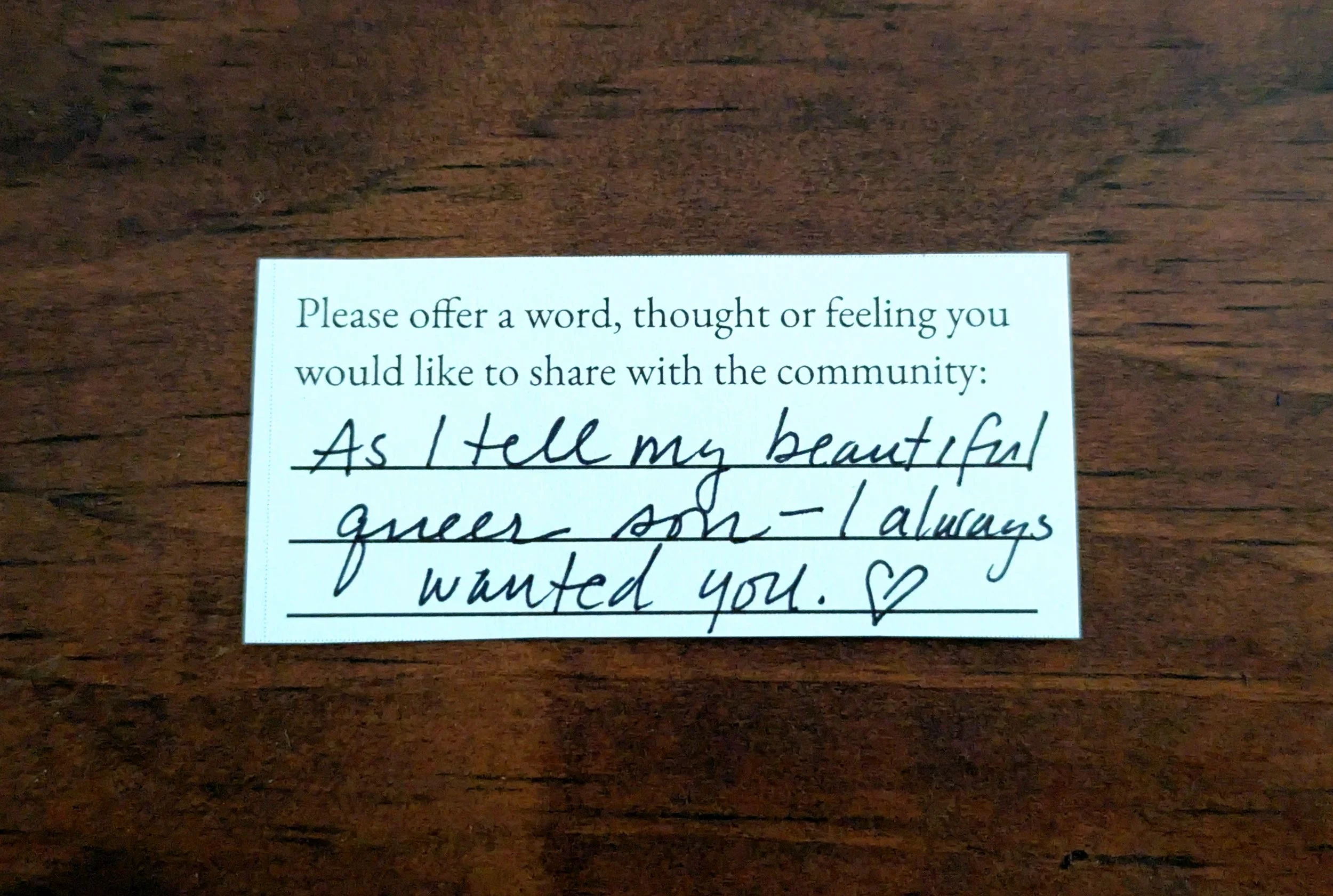 Offering 048 - "As I tell my beautiful queer son- I always wanted you."
