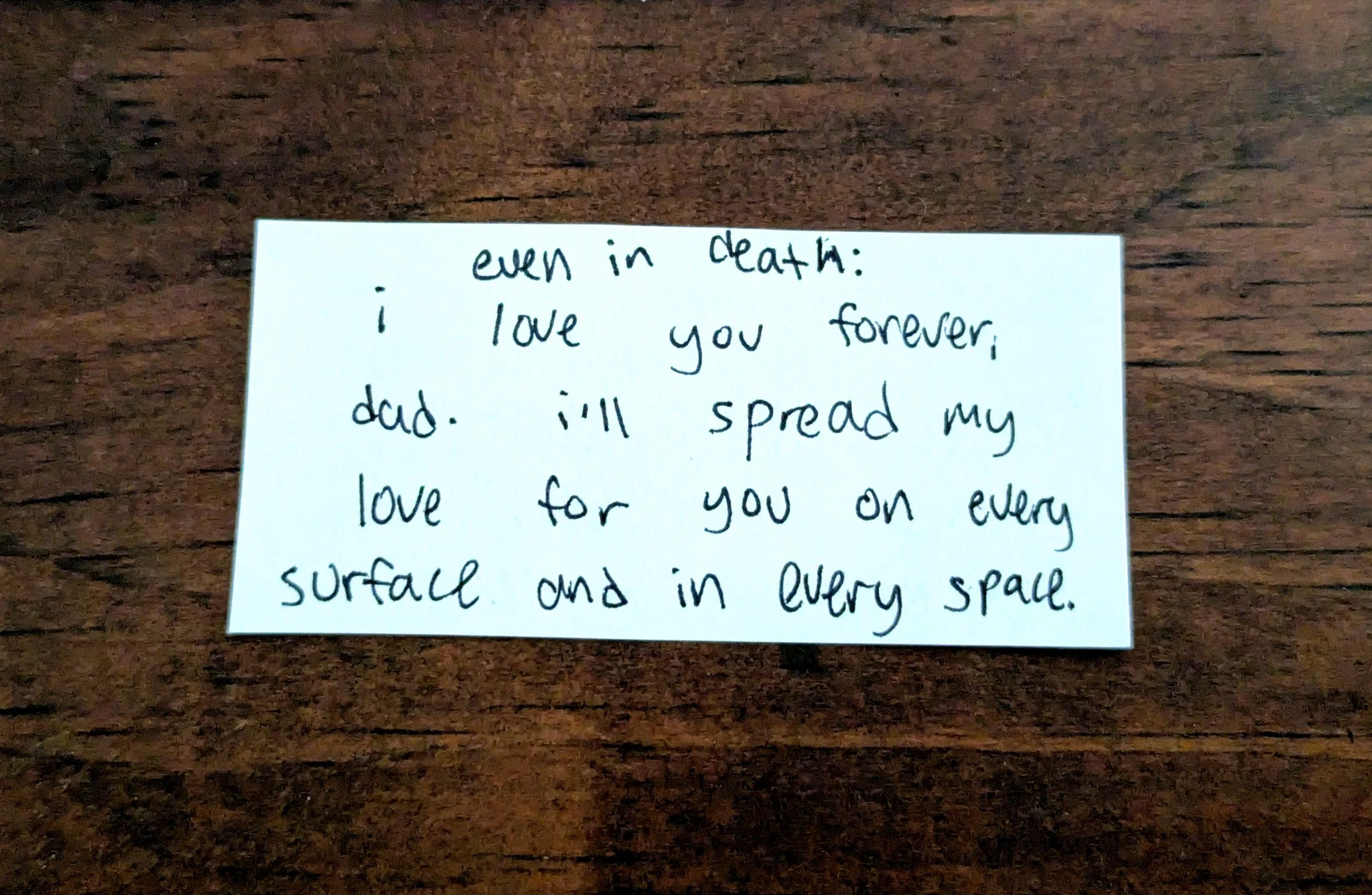 Offering 071b - "even in death: i love you forever, dad. i'll spread my love for you on every surface and in every space."