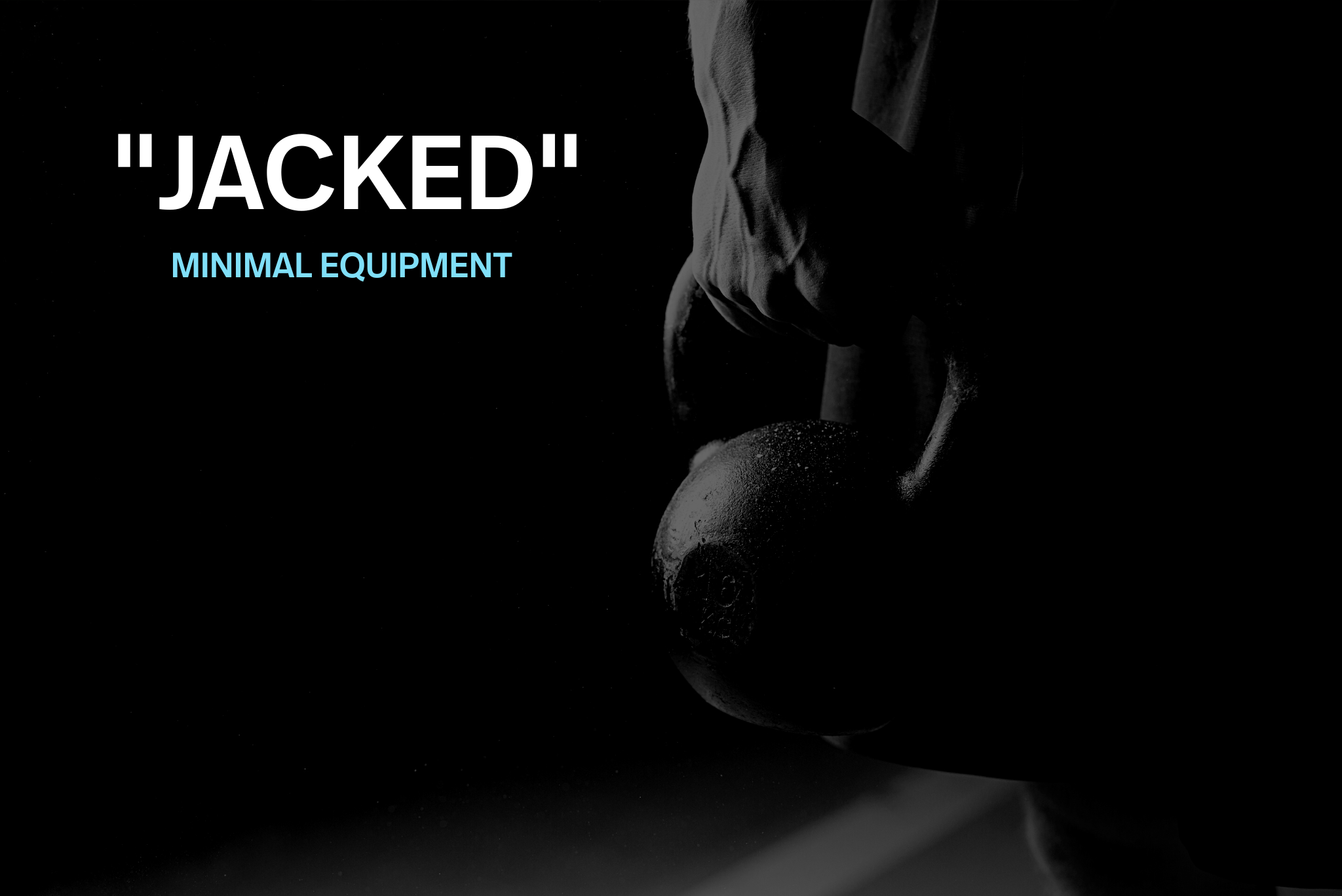 Dark image of a person holding a kettlebell, with text saying 'JACKED' and 'MINIMAL EQUIPMENT' in bold and blue font.