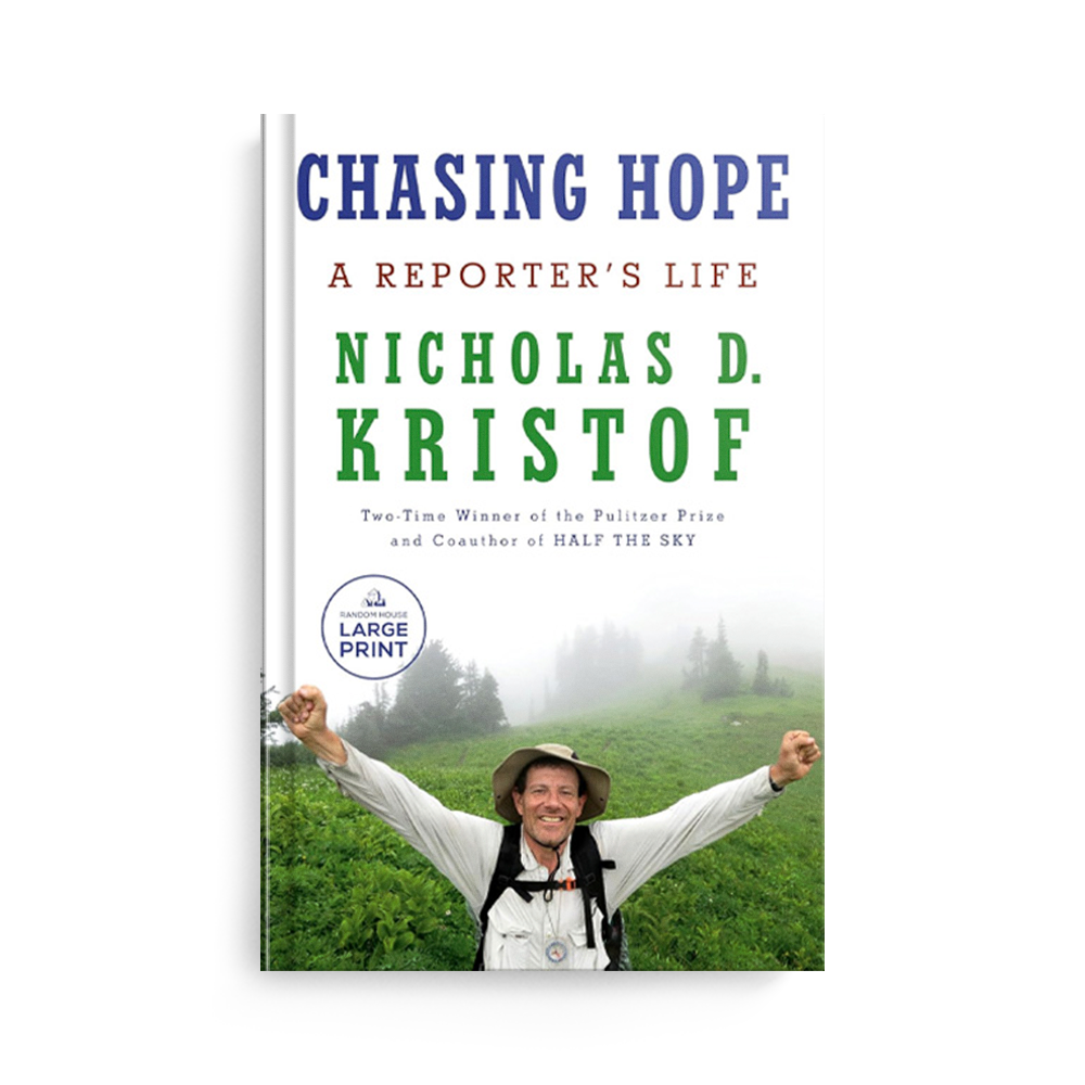 Chasing Hope: A Reporter's Life by Nicholas D. Kristof