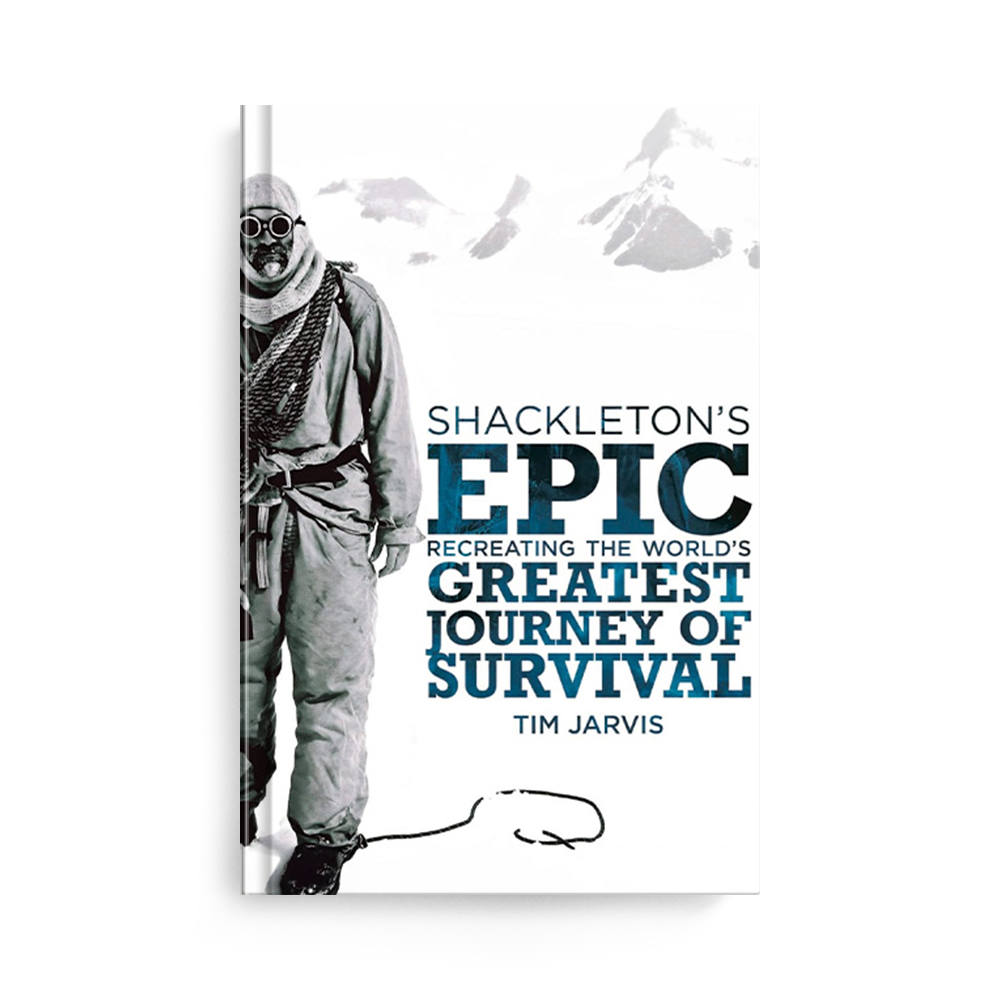 Shackleton's Epic: Recreating the World's Greatest Journey of Survival by Tim Jarvis