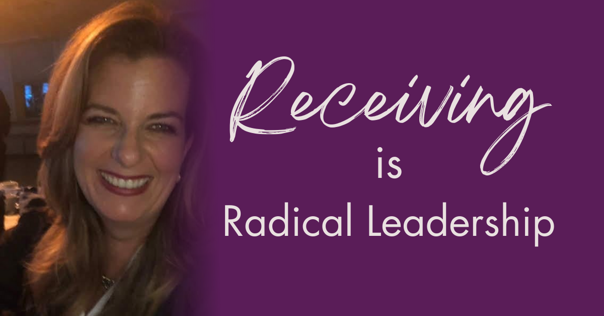 Receiving is Radical Leadership.