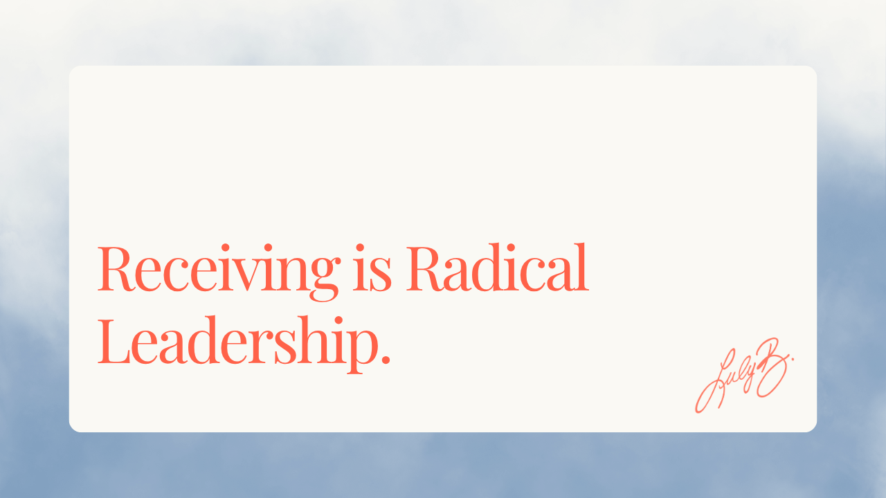 Receiving is Radical Leadership.