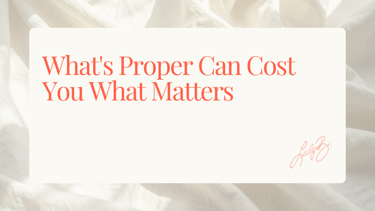 What's Proper Can Cost You What Matters