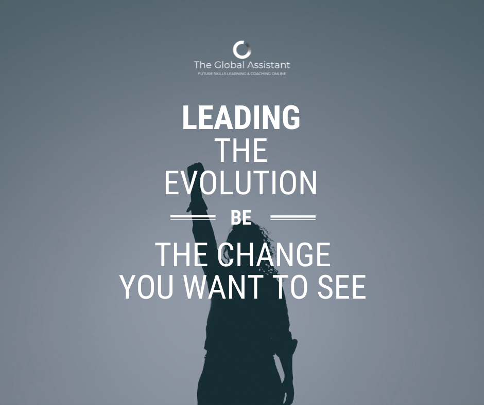 LEADING THE EVOLUTION: Be the change you want to see