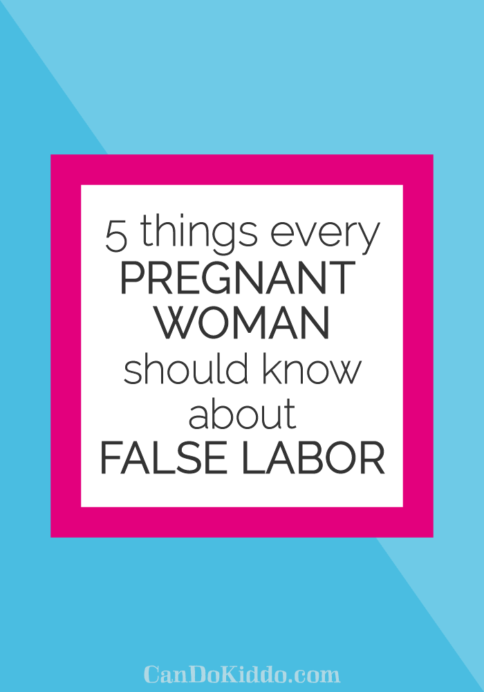 5 Things Every Pregnant Woman Should Know About False Labor Cando Kiddo