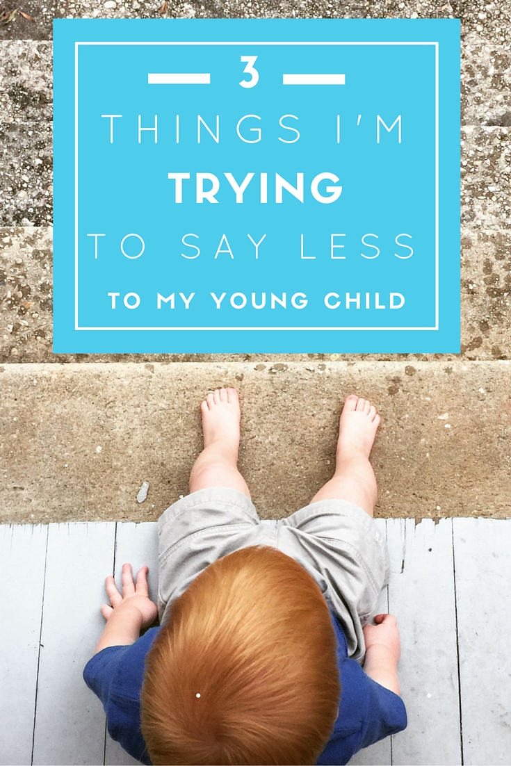 Intentional Parenting: 3 Things I'm Trying to Say Less to My Young Child