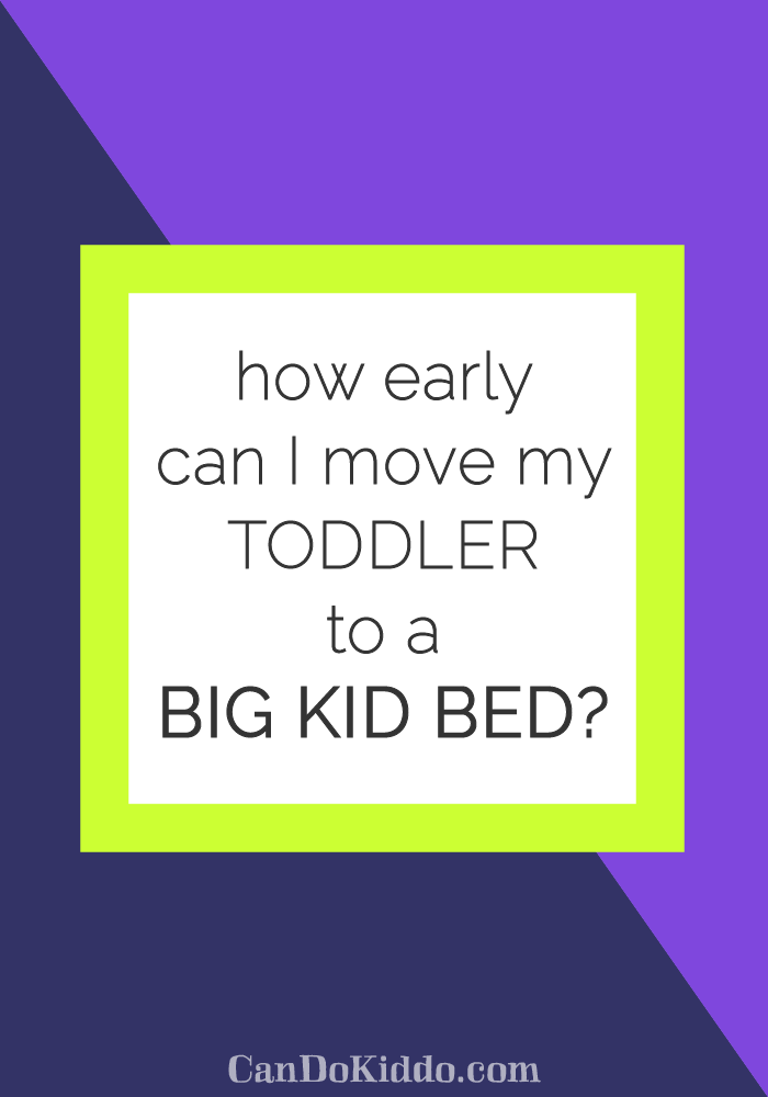 How Early Can I Move My Toddler To A Big Kid Bed?
