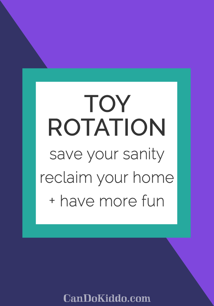 Toy Rotation: Save Your Sanity, Reclaim Your Home and Foster More Fun