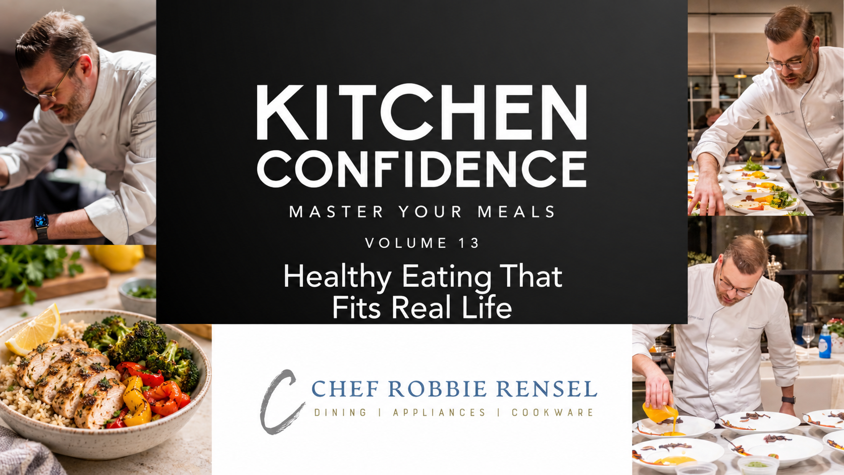 Kitchen Confidence Volume 13: Healthy Eating That Fits Real Life, with Chef Robbie Rensel and a prepared chicken, rice, and vegetable bowl.