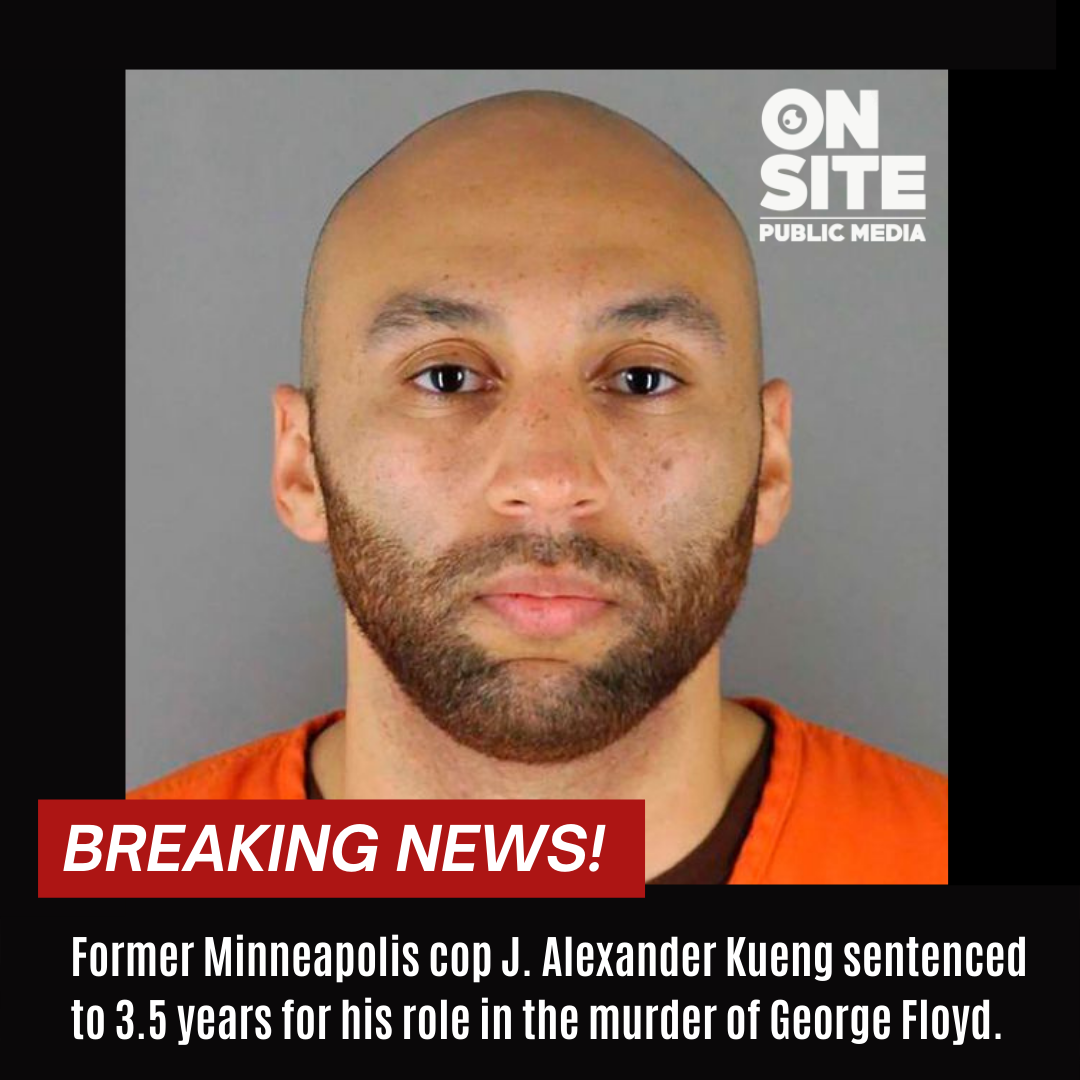 Former Mpls Police Officer J. Alexander Kueng Sentenced for his Role in the Murder or George Floyd