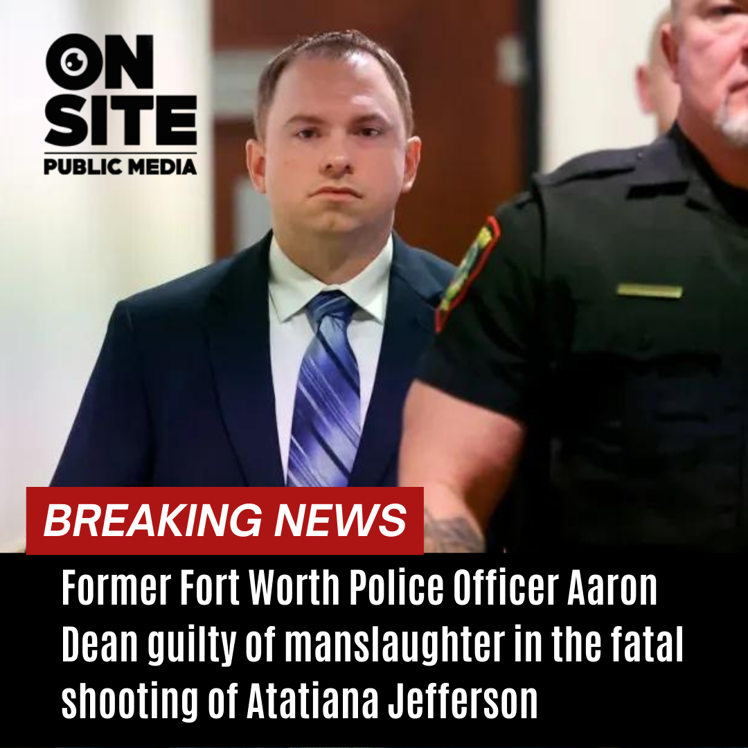 Former Fort Worth Police Officer Aaron Dean Guilty of Manslaughter in the Killing of Atatiana Jefferson