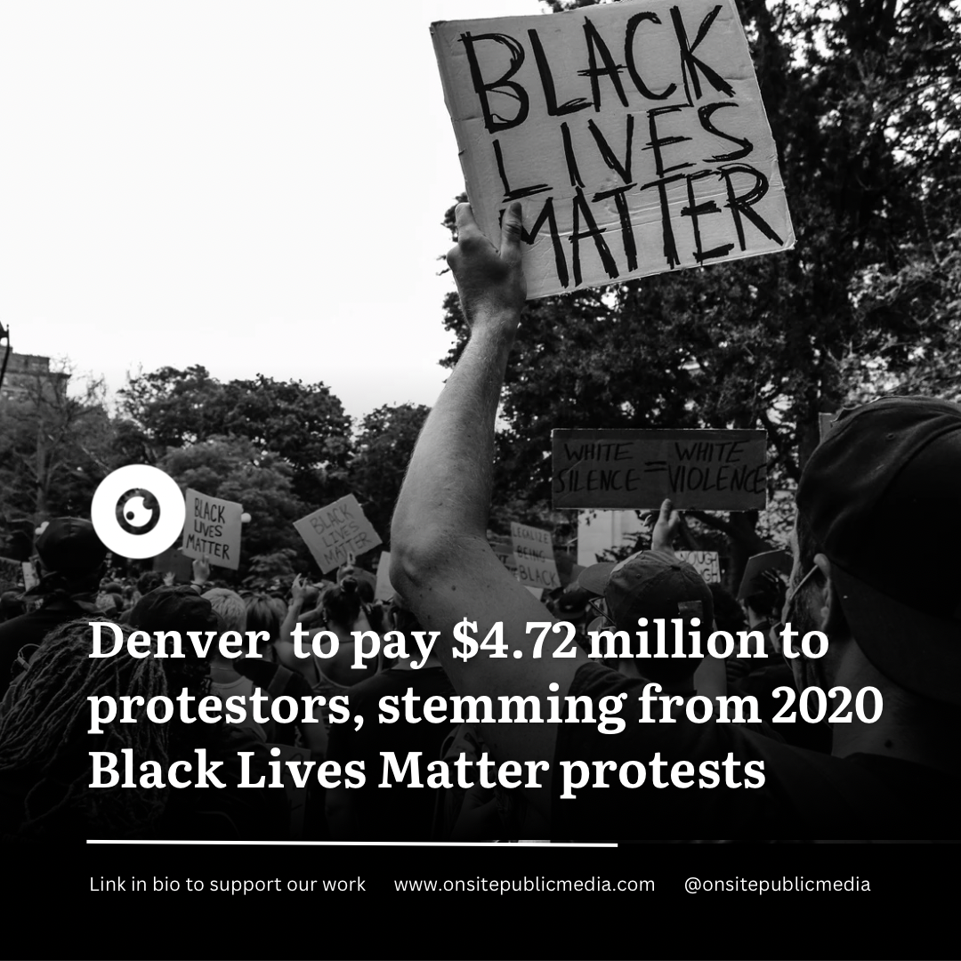 City of Denver Settles with Protestors for $4.72 Million, Stemming from 2020 Black Lives Matter Protests 