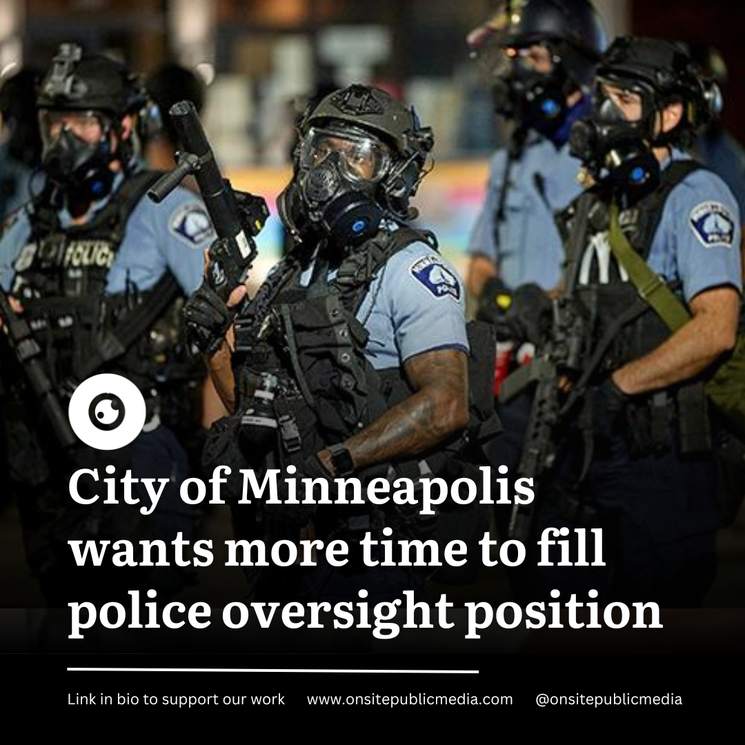City of Minneapolis Wants More Time to Fill Police Oversight Role