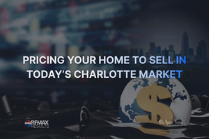 How to Price Your Home to Sell in Charlotte in Today’s Economic Conditions