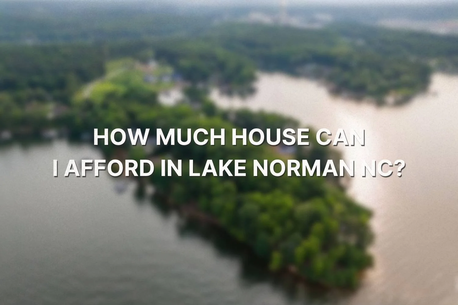 Aerial view of Lake Norman with text showing how much house can I afford in Lake Norman NC