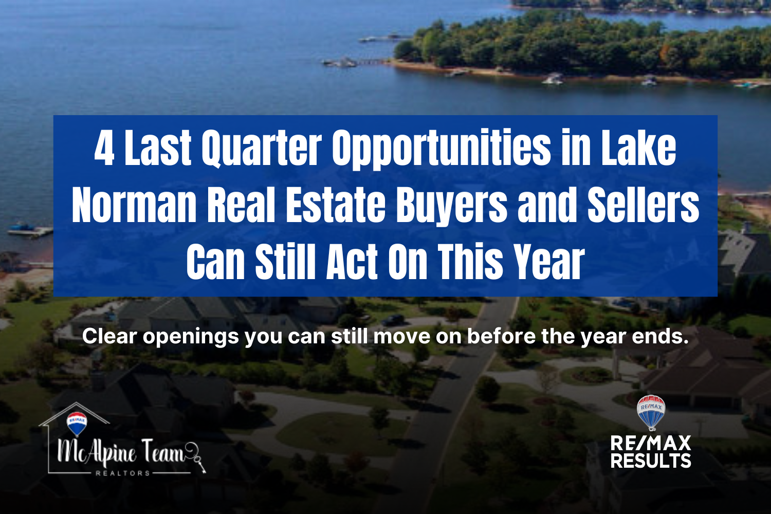 Title graphic showing Lake Norman waterfront with text highlighting four last quarter opportunities in the Lake Norman real estate market for buyers and sellers.