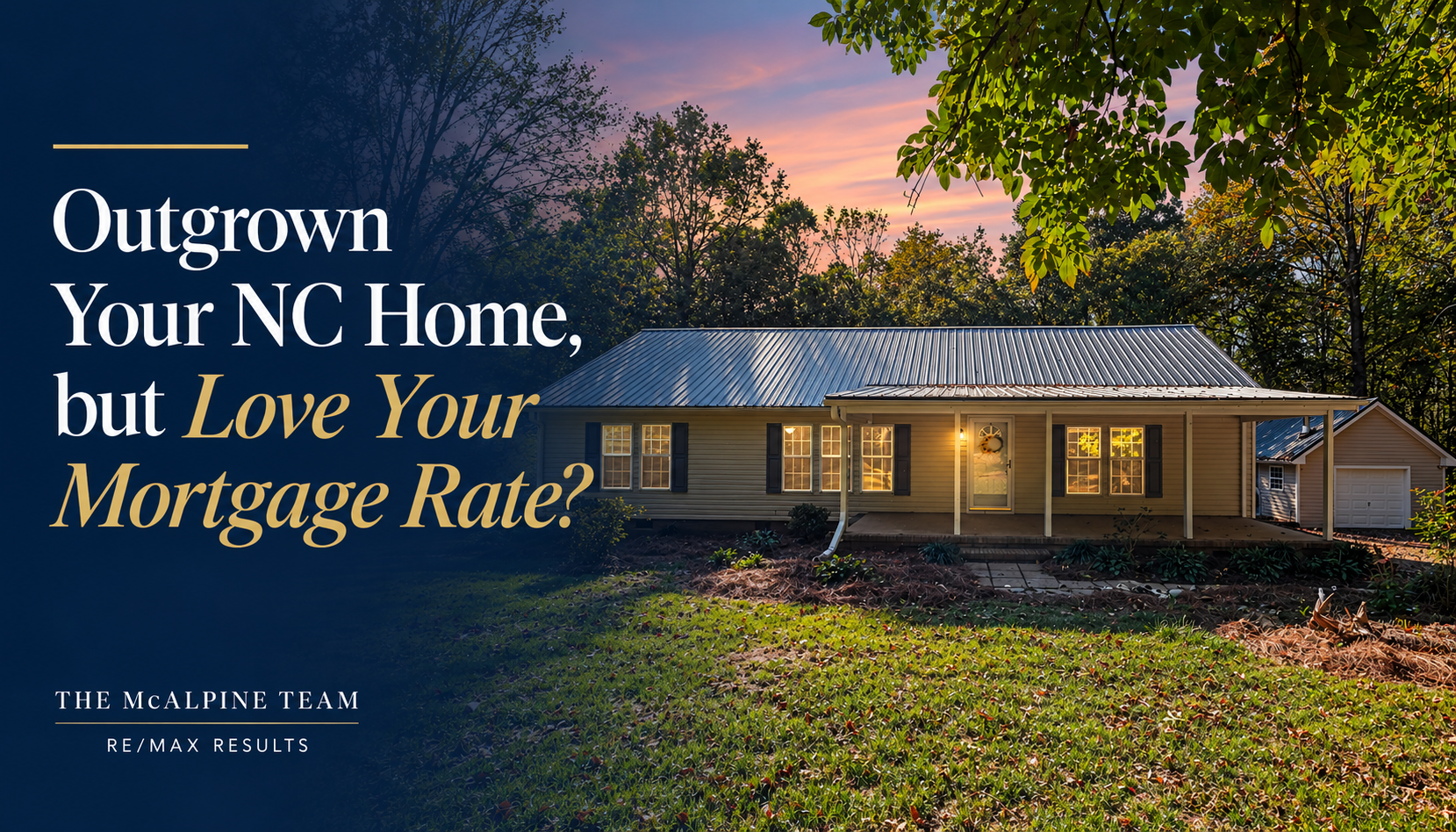 North Carolina home exterior with text about outgrowing your home while keeping a favorable mortgage rate.