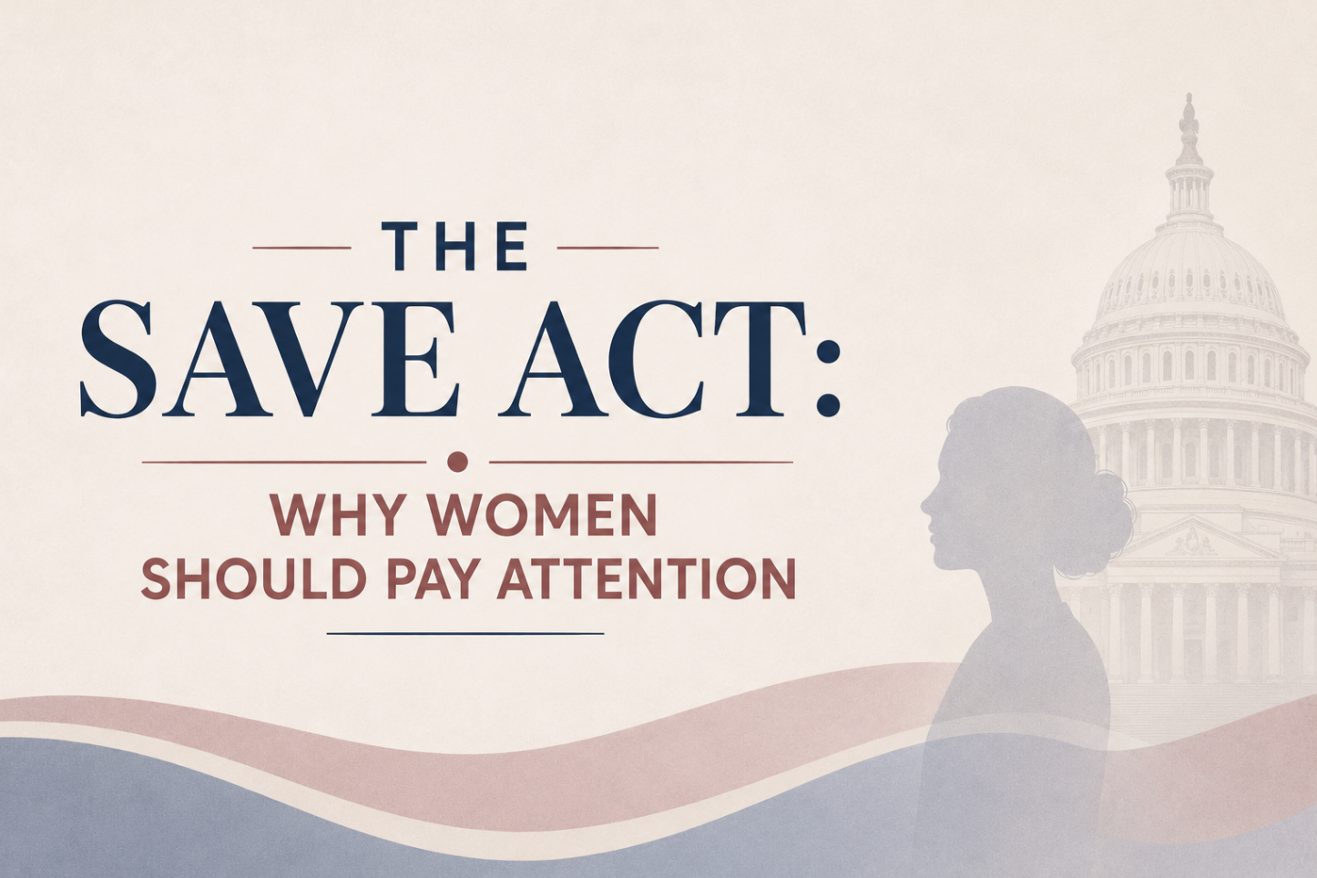 The SAVE Act: Why Women Should Pay Attention