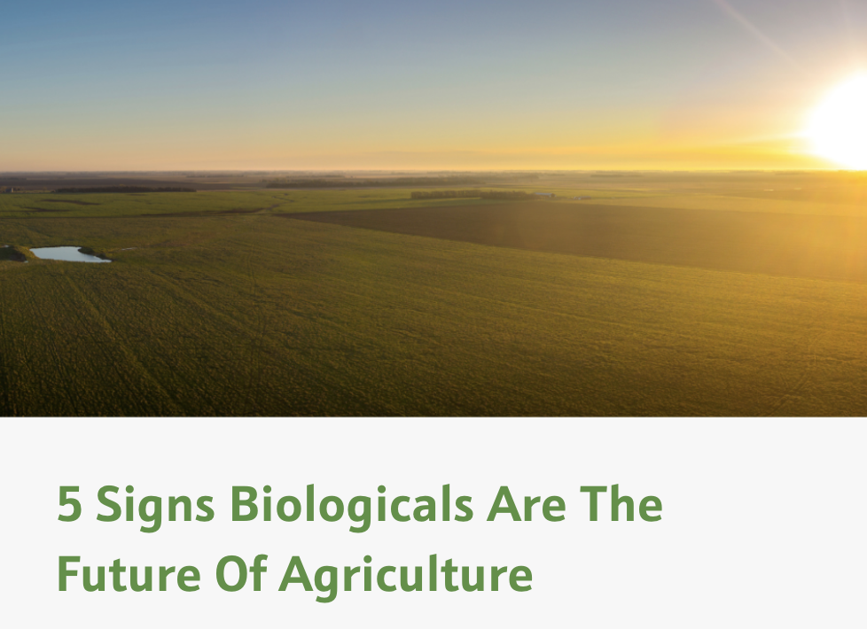 5 Signs Biologicals are the Future of Agriculture