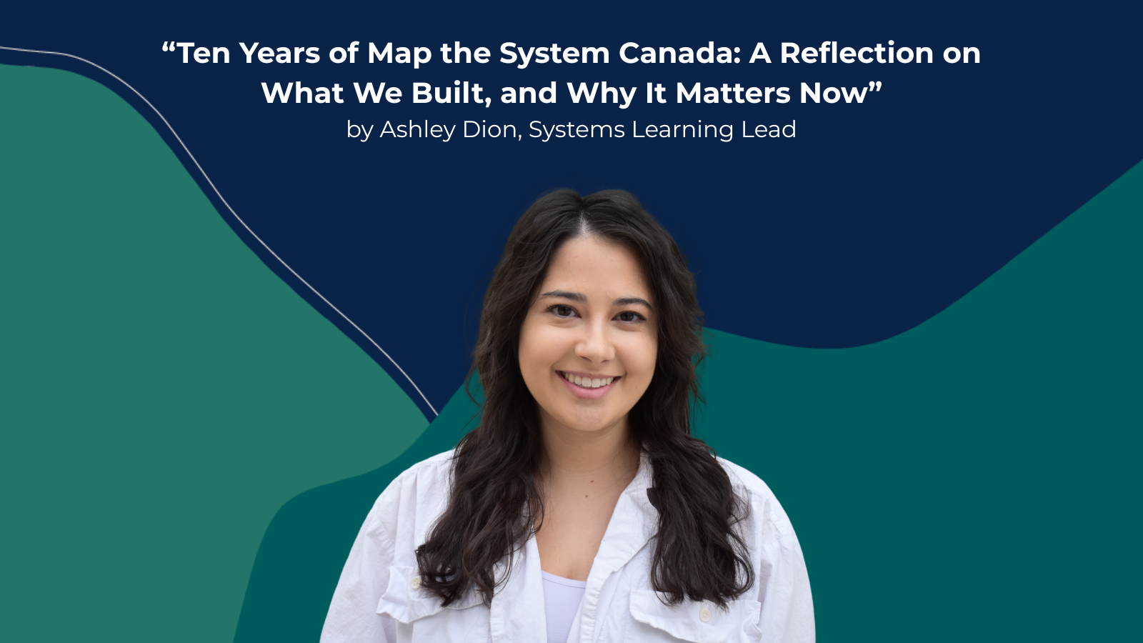 Ten Years of Map the System Canada: A Reflection on What We Built, and Why It Matters Now