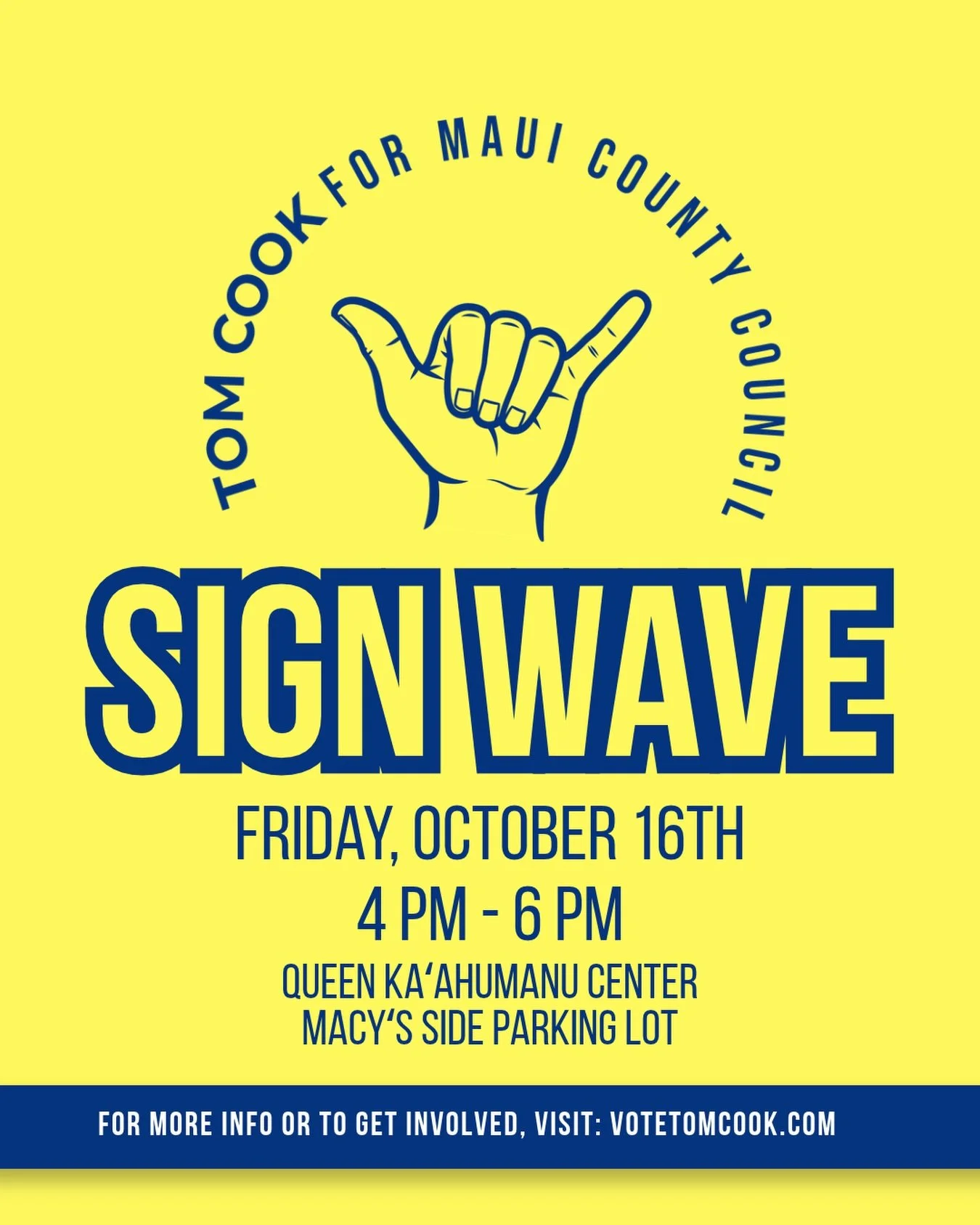 📣 COME SIGN WAVE WITH TOM! 🤙🏽

We&rsquo;re in the final stretch and we&rsquo;d love to see our friends, family, and community supporters come out and join us!

Grab your friends, bring your ʻohana, and help us spread some positive energy and suppo