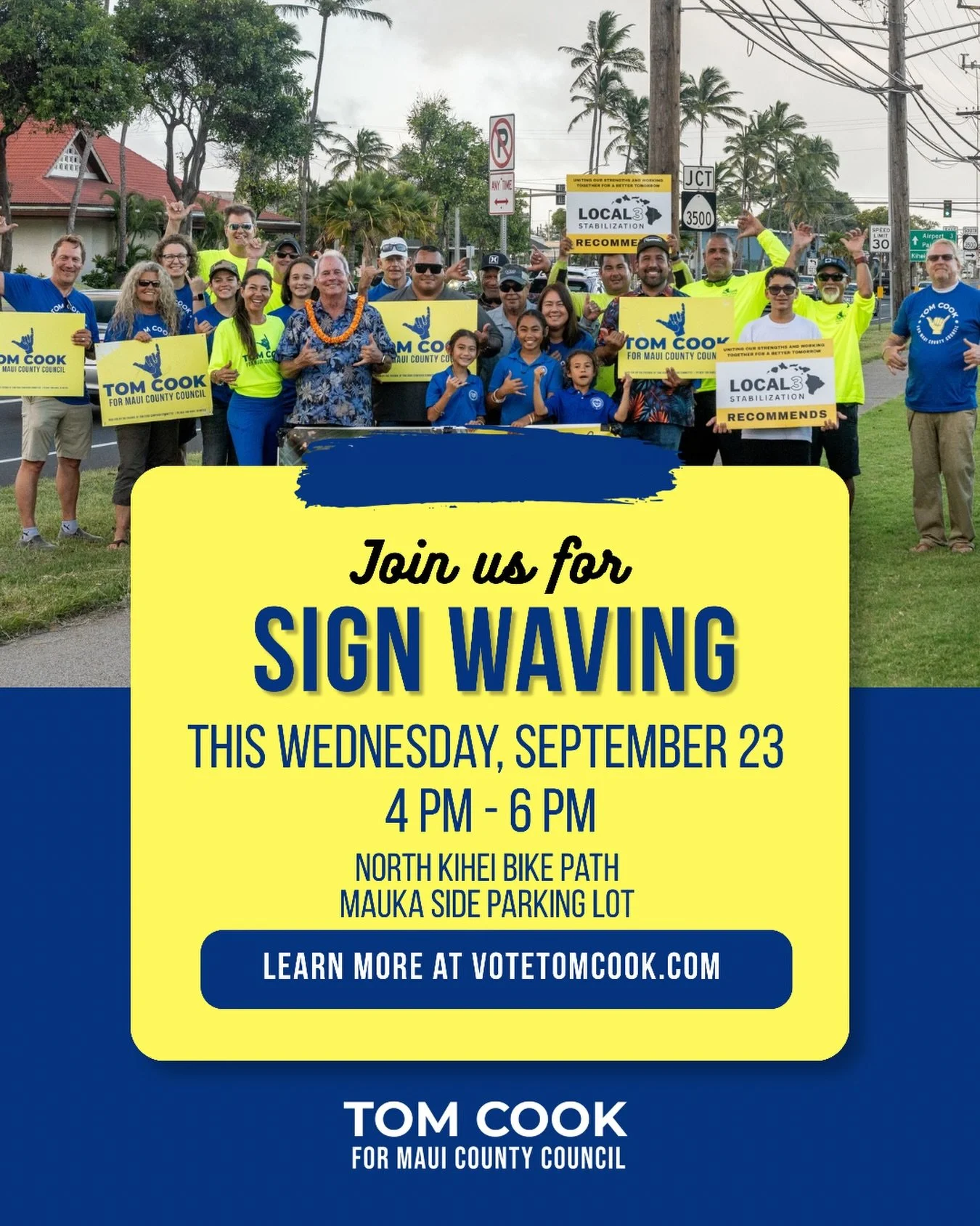 Join Tom this WEDNESDAY, SEPT 23! 🌺🤙

📍 North Kihei Bike Path &mdash; Mauka Side Lot (Kaiwahine St / Pi&rsquo;ilani Hwy)
🕓 4:00&ndash;6:00 PM

Come by &amp; show your support! We&rsquo;ll have signs, you bring your shakas and aloha! 

For more in