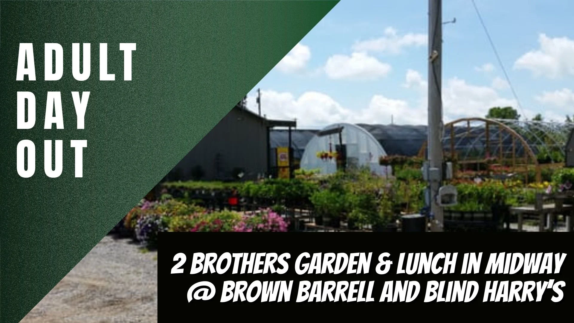 ADO: Two Brothers Garden Center &amp; Lunch in Midway 