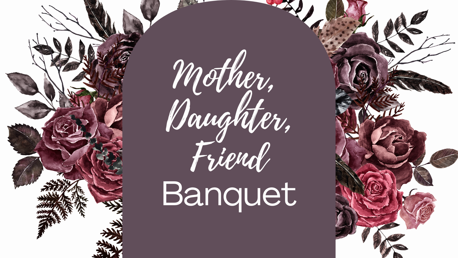 Mother, Daughter, Friend Banquet