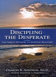 Highlights from Dr. Charles Solomon’s book, “Discipling the Desperate”