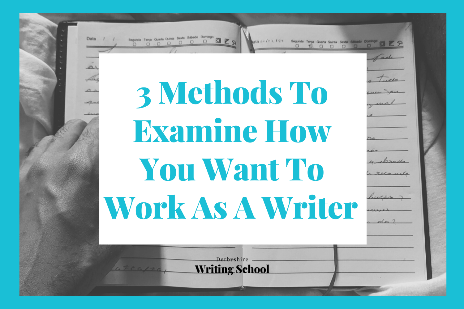 3 Methods To Examine How You Want To Work As A Writer — Derbyshire ...